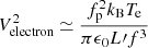 $ V^2_{\mathrm{electron}} \simeq \frac{f^2_{\mathrm{p}}k_{\mathrm{B}}T_{\mathrm{e}}}{\pi\epsilon_0L{\prime}f^3} $