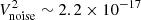 $ V^2_{\rm noise}\sim 2.2\times10^{-17} $