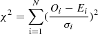 $ \chi^2=\sum_{\mathrm{i=1}}^N (\frac{O_i-E_i}{\sigma_i})^2 $
