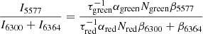 $$ \begin{aligned} \frac{I_{5577}}{I_{6300}+I_{6364}}=\frac{\tau ^{-1}_{\rm green}\alpha _{\rm green}N_{\rm green}\beta _{5577}}{\tau ^{-1}_{\rm red}\alpha _{\rm red}N_{\rm red}\beta _{6300}+\beta _{6364}} \end{aligned} $$