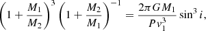 $$ \begin{aligned} \left(1+\frac{M_1}{M_2}\right)^3\left(1+\frac{M_2}{M_1}\right)^{-1}=\frac{2\pi GM_1}{P {v}_1^3} \sin ^3 i, \end{aligned} $$