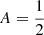 $ A=\frac{1}{2} $