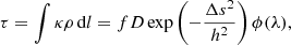 $$ \begin{aligned} \tau =\int \kappa \rho \,\mathrm{d} l=fD\exp \left(-\frac{\Delta s^2}{h^2}\right)\phi (\lambda ), \end{aligned} $$