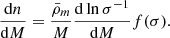 $$ \begin{aligned} \frac{\mathrm{d} n}{\mathrm{d} M}=\frac{\bar{\rho }_m}{M}\frac{\mathrm{d} \ln \sigma ^{-1}}{\mathrm{d} M}f(\sigma ). \end{aligned} $$