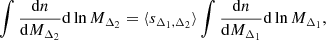 $$ \begin{aligned} \int \frac{\mathrm{d} n}{\mathrm{d} M_{\Delta _2}}\mathrm{d} \ln {M_{\Delta _2}}=\langle s_{\Delta _1,\Delta _2}\rangle \int \frac{\mathrm{d} n}{\mathrm{d} M_{\Delta _1}}\mathrm{d} \ln {M_{\Delta _1}}, \end{aligned} $$