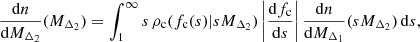 $$ \begin{aligned} \frac{\mathrm{d} n}{\mathrm{d} M_{\Delta _2}}(M_{\Delta _2}) = \int _1^{\infty } s\,\rho _\text{c}(f_\text{c}(s)|s M_{\Delta _2})\left|\frac{\mathrm{d} f_\text{c}}{\mathrm{d} s}\right|\frac{\mathrm{d} n}{\mathrm{d} M_{\Delta _1}}(s M_{\Delta _2})\,\mathrm{d} s, \end{aligned} $$