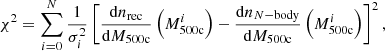$$ \begin{aligned} \chi ^2 = \sum _{i=0}^N \frac{1}{\sigma _i^2}\left[\frac{\mathrm{d} n_{\rm rec}}{\mathrm{d} M_{500\mathrm{c}}}\left(M^i_{500\mathrm{c}}\right)-\frac{\mathrm{d}n_{N-\mathrm {body}}}{\mathrm{d} M_{500\mathrm{c}}}\left(M^i_{500\mathrm{c}}\right)\right]^2, \end{aligned} $$