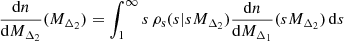 $$ \begin{aligned} \frac{\mathrm{d} n}{\mathrm{d} M_{\Delta _2}}(M_{\Delta _2}) = \int _1^{\infty } s\,\rho _\text{s}(s| s M_{\Delta _2})\frac{\mathrm{d} n}{\mathrm{d} M_{\Delta _1}}(s M_{\Delta _2})\,\mathrm{d} s \end{aligned} $$