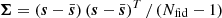 $ \boldsymbol{\Sigma}=\left(\boldsymbol{s} - \bar{\boldsymbol{s}}\right) \left(\boldsymbol{s} - \bar{\boldsymbol{s}}\right)^{T}/\left(N_{\mathrm{fid}}-1\right) $