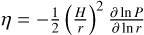 $\eta = - {1 \over 2}{\left( {{H \over r}} \right)^2}{{\partial \ln P} \over {\partial \ln r}}$