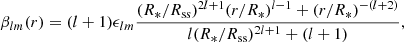 $$ \begin{aligned}&\beta _{lm}(r) = (l+1)\epsilon _{lm}\frac{(R_*/R_{\rm ss})^{2l+1}(r/R_*)^{l-1}+(r/R_*)^{-(l+2)}}{l(R_*/R_{\rm ss})^{2l+1}+(l+1)}, \end{aligned} $$