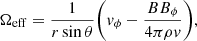 $$ \begin{aligned} \Omega _{\rm eff} = \frac{1}{r\sin \theta }\bigg ({v}_{\phi }-\frac{B B_{\phi }}{4\pi \rho {v}}\bigg ), \end{aligned} $$