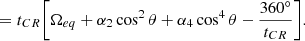 $$ \begin{aligned} &= t_{CR} \bigg [ \Omega _{eq} + \alpha _2\cos ^2\theta +\alpha _4\cos ^4\theta -\frac{360^{\circ }}{t_{CR}} \bigg ]. \end{aligned} $$