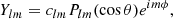 $$ \begin{aligned}&Y_{lm}=c_{lm}P_{lm}(\cos \theta )e^{im\phi }, \end{aligned} $$
