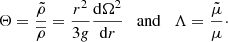 $$ \begin{aligned} \Theta = \frac{\tilde{\rho }}{\overline{\rho }} = \frac{r^2}{3g}\frac{\mathrm{d}{\Omega }^2}{\mathrm{d}r} \quad \mathrm{and} \quad \Lambda = \frac{\tilde{\mu }}{\mu }\cdot \end{aligned} $$