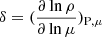 $ \rm \delta=(\frac{\partial \ln\rho}{\partial \ln\mu})_{\mathrm{P,\mu}} $
