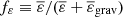 $ f_{\varepsilon} \equiv \overline{\varepsilon}/(\overline{\varepsilon} + \overline{\varepsilon}_{\mathrm{grav}}) $