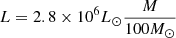 $ L = 2.8 \times 10^6 L_{\odot} \frac{M}{100 M_{\odot}} $