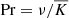 $ \mathrm{Pr} = \nu/\overline{K} $