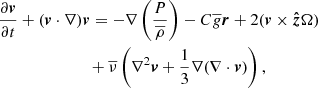 $$ \begin{aligned}&\frac{\partial {\boldsymbol{v}}}{\partial t} + ({\boldsymbol{v}} \cdot \nabla ) {\boldsymbol{v}} = - \nabla \left(\frac{P}{\overline{\rho }}\right) - C \overline{g} {\boldsymbol{r}} + 2({\boldsymbol{v}} \times {\boldsymbol{\hat{z}}} \Omega ) \\&\qquad \qquad \qquad \quad + \overline{\nu } \left(\nabla ^2 {\boldsymbol{v}} + \frac{1}{3} \nabla (\nabla \cdot {\boldsymbol{v}}) \right),\nonumber \end{aligned} $$