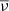 $ \overline{\nu} $
