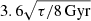 $ 3.6\sqrt{\tau/8 \rm\,{Gyr}} $