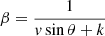 $ \beta = \frac{1}{v\sin{\theta} + k} $
