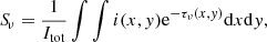 $$ \begin{aligned} {S\!}_{\nu } = \frac{1}{I_{\rm tot}} \int \int i(x,{ y})\mathrm{e}^{-\tau _{\nu }(x,{ y})}\mathrm{d}x \mathrm{d}{ y}, \end{aligned} $$