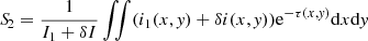 $ {S\!}_2 = \frac{1}{I_1+\delta I} \iint (i_1(x,\mathit{y})+\delta i(x,\mathit{y})) \mathrm{e}^{-\tau (x,\mathit{y})} \mathrm{d}x \mathrm{d}\mathit{y} $