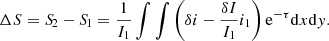 $$ \begin{aligned} \Delta S = {S\!}_2 -{S\!}_1 = \frac{1}{I_1} \int \int \left(\delta i - \frac{\delta I}{I_1} i_1 \right) \mathrm{e}^{-\tau } \mathrm{d}x \mathrm{d}{ y}. \end{aligned} $$