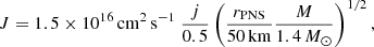 $$ \begin{aligned} J = 1.5\times 10^{16}\,\mathrm{cm^{2}\,s^{-1}} \ \frac{j}{0.5} \left(\frac{r_{\rm PNS}}{50\,\mathrm{km}} \frac{M}{1.4\,{M_\odot }}\right)^{1/2}, \end{aligned} $$