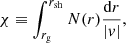 $$ \begin{aligned} \chi \equiv \int _{r_{\rm g}}^{r_{\rm sh}} N(r)\dfrac{\mathrm{d}r}{|v|}, \end{aligned} $$