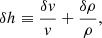 $$ \begin{aligned}&\delta h \equiv \dfrac{\delta v}{v} + \dfrac{\delta \rho }{\rho }, \end{aligned} $$