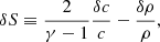 $$ \begin{aligned}&\delta S \equiv \dfrac{2}{\gamma -1}\dfrac{\delta c}{c} - \dfrac{\delta \rho }{\rho }, \end{aligned} $$