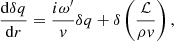 $$ \begin{aligned}&\frac{\mathrm{d}\delta q}{\mathrm{d}r} = \dfrac{i\omega^\prime }{v}\delta q + \delta \left(\dfrac{\mathcal{L} }{\rho v}\right), \end{aligned} $$