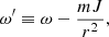 $$ \begin{aligned}&\omega^\prime \equiv \omega -\dfrac{mJ}{r^2},\end{aligned} $$