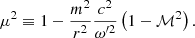 $$ \begin{aligned}&\mu ^2 \equiv 1 - {m^2\over r^2}\dfrac{c^2}{\omega ^{\prime 2}}\left(1-\mathcal{M} ^2\right). \end{aligned} $$