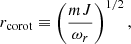 $$ \begin{aligned} r_{\rm corot} \equiv \left(\dfrac{mJ}{\omega _r}\right)^{1/2}, \end{aligned} $$