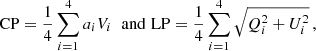 $$ \begin{aligned} \mathrm{CP} = \frac{1}{4} \sum _{i=1}^4 a_i V_i\,\,\text{ and}\,\,\mathrm{LP} = \frac{1}{4} \sum _{i=1}^4 \sqrt{Q_i^2 + U_i^2}\,, \end{aligned} $$