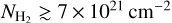 ${N_{{{\rm{H}}_2}}} \mathbin{\lower.3ex\hbox{$\buildrel>\over {\smash{\scriptstyle\sim}\vphantom{_x}}$}} 7 \times {10^{21}}{\rm{c}}{{\rm{m}}^{ - 2}}$