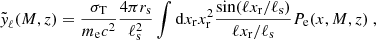 $$ \begin{aligned} \tilde{\textit{y}}_{\ell }(M,z) = \frac{\sigma _{\rm T} }{m_{\rm e} {c}^2} \frac{4 \pi r_{\rm s}}{\ell ^{2}_{\rm s}} \int \mathrm{d} x_{\rm r} x_{\rm r}^{2} \frac{\sin (\ell x_{\rm r}/\ell _{\rm s})}{\ell x_{\rm r}/\ell _{\rm s}} P_{\rm e}(x,M,z)\ , \end{aligned} $$