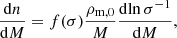 $$ \begin{aligned} \frac{\mathrm{d} n}{\mathrm{d} M} = f(\sigma ) \frac{\rho _{\rm m,0}}{M} \frac{\mathrm{d} \mathrm{ln}\,\sigma ^{-1}}{\mathrm{d} M}, \end{aligned} $$