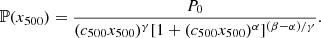 $$ \begin{aligned} \mathbb{P} (x_{\rm 500}) = \frac{P_{0}}{(c_{500} x_{\rm 500})^{\gamma } [1 + (c_{500} x_{\rm 500})^{\alpha }]^{(\beta -\alpha )/\gamma } }. \end{aligned} $$