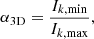 $$ \begin{aligned} \alpha _{\rm 3D} = \frac{I_{k,\min }}{I_{k,\max }} ,\end{aligned} $$