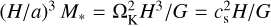 ${\left( {{H \mathord{\left/ {\vphantom {H a}} \right. \kern-\nulldelimiterspace} a}} \right)^3}{M_ * } = {\rm{\Omega }}_{\rm{K}}^2{{{H^3}} \mathord{\left/ {\vphantom {{{H^3}} {G = c_{\rm{s}}^2{H \mathord{\left/ {\vphantom {H G}} \right. \kern-\nulldelimiterspace} G}}}} \right. \kern-\nulldelimiterspace} {G = c_{\rm{s}}^2{H \mathord{\left/ {\vphantom {H G}} \right. \kern-\nulldelimiterspace} G}}}$