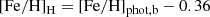 $$ \begin{aligned} \mathrm{[Fe/H]_{H} = [Fe/H]_{phot,b} -0.36} \end{aligned} $$