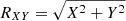 $ R_{XY}=\sqrt{X^2+Y^2} $