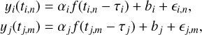 $\matrix{ {{y_i}\left( {{t_{i,n}}} \right){\alpha _i}f\left( {{t_{i,n}} - {\tau _i}} \right) + {b_i} + {_{i,n}},} \hfill \cr {{y_j}\left( {{t_{j,m}}} \right){\alpha _j}f\left( {{t_{j,m}} - {\tau _j}} \right) + {b_j} + {_{j,m,}}} \hfill \cr }$