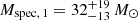 $ {M_{\mathrm{spec,\,1}}=32^{+19}_{-13}\,{M_{\odot}}} $