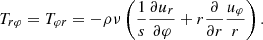 $$ \begin{aligned} T_{r\varphi } = T_{\varphi r} =- \rho \nu \left( \frac{1}{s} \frac{ \partial u_r}{\partial \varphi } + r \frac{ \partial }{\partial r} \frac{u_\varphi }{r}\right). \end{aligned} $$
